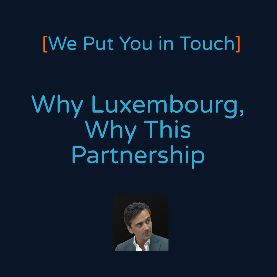 Why Luxembourg, Why This Partnership. Philippe Reynier on Choosing We Put You in Touch